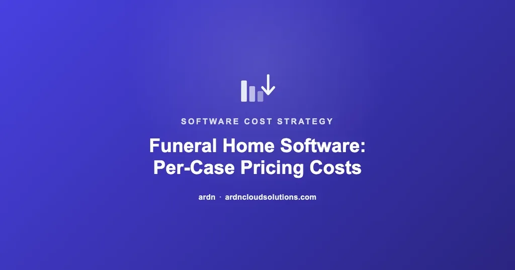 Funeral home management software per-case pricing explained — ARDN Cloud Solutions
