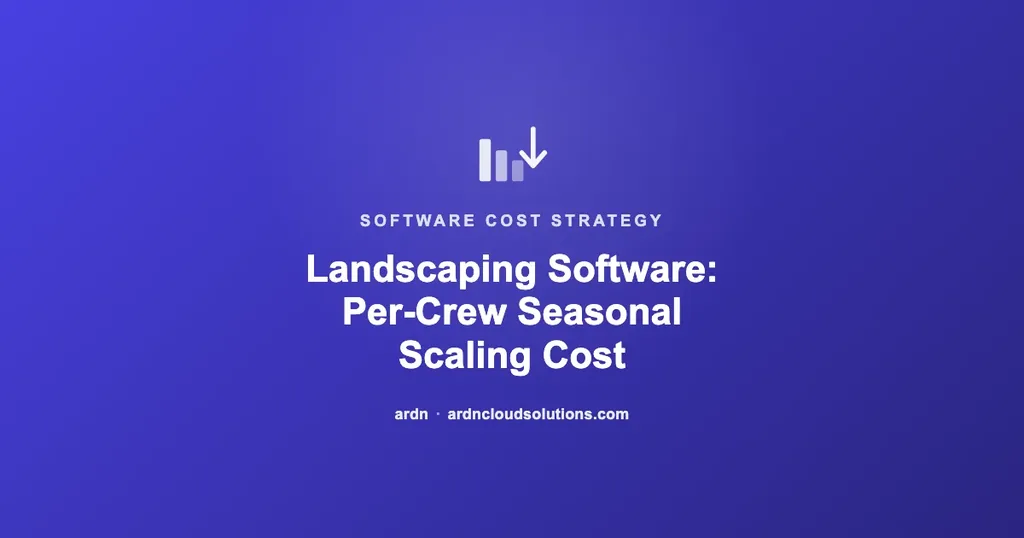 Landscaping and lawn care software per-crew seasonal pricing explained — ARDN Cloud Solutions