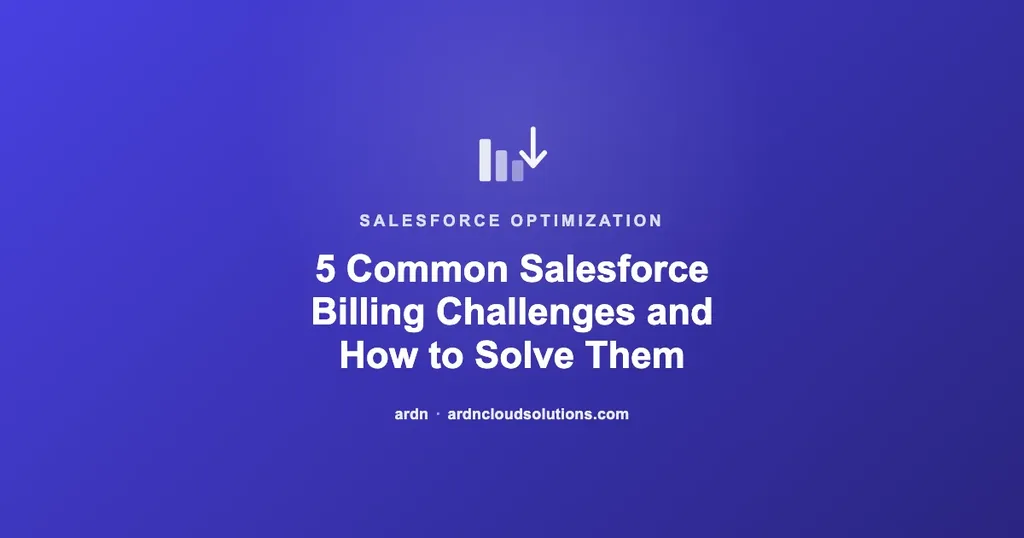 5 Common Salesforce Billing Challenges and How to Solve Them | Ardn Cloud Solutions