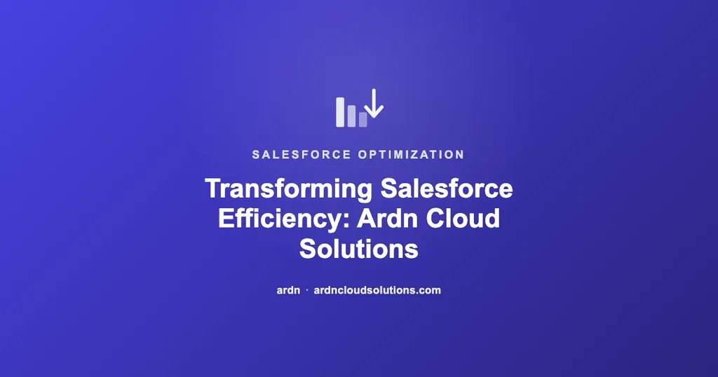 Transforming Salesforce Efficiency: Ardn Cloud Solutions | Ardn Cloud Solutions