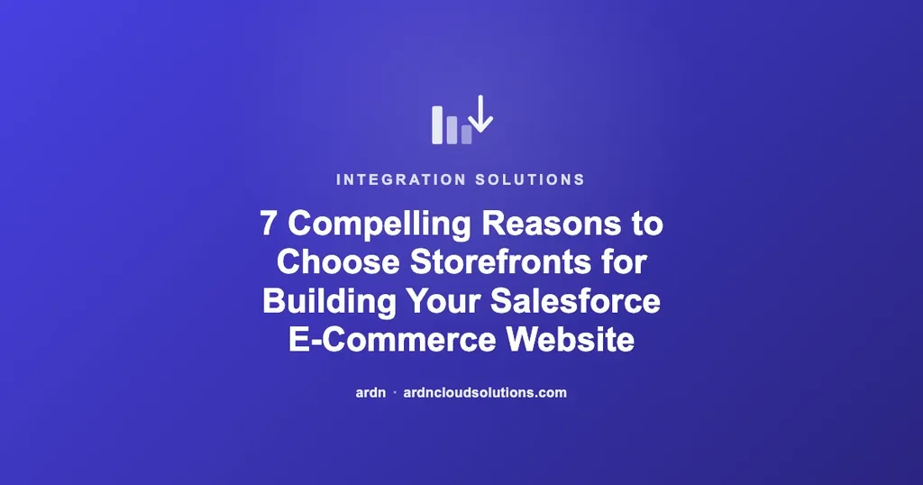 7 Compelling Reasons to Choose Storefronts for Building Your Salesforce E-Commerce Website | Ardn Cloud Solutions