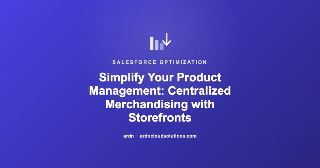 Simplify Your Product Management: Centralized Merchandising with Storefronts | Ardn Cloud Solutions