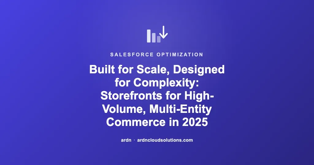 Built for Scale, Designed for Complexity: Storefronts for High-Volume, Multi-Entity Commerce in 2025 | Ardn Cloud Solutions
