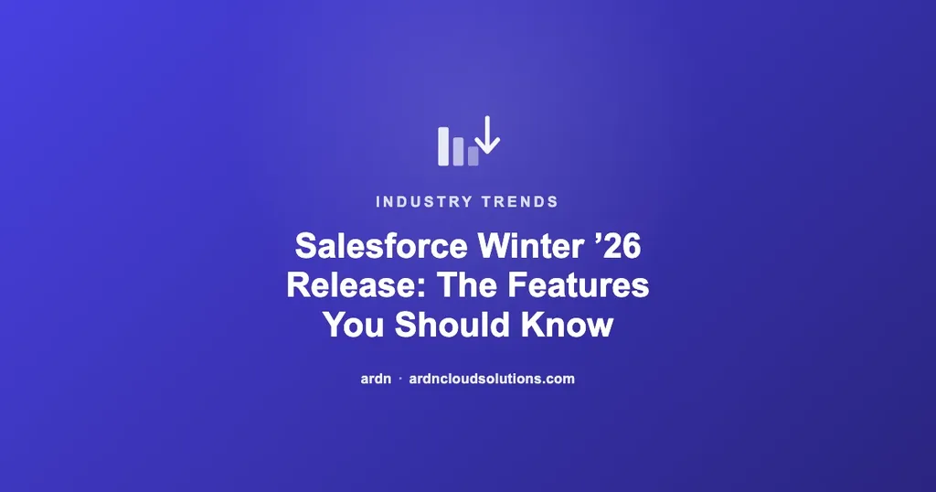 Salesforce Winter ’26 Release: The Features You Should Know | Ardn Cloud Solutions