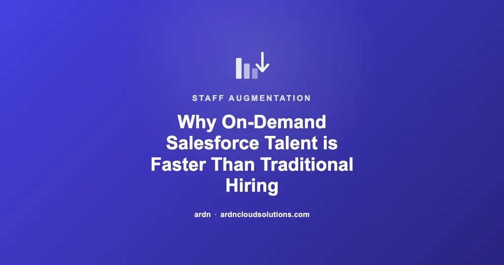 Why On-Demand Salesforce Talent is Faster Than Traditional Hiring | Ardn Cloud Solutions