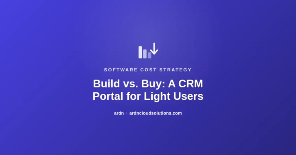 Build vs. buy — a CRM portal for light users — ARDN Cloud Solutions
