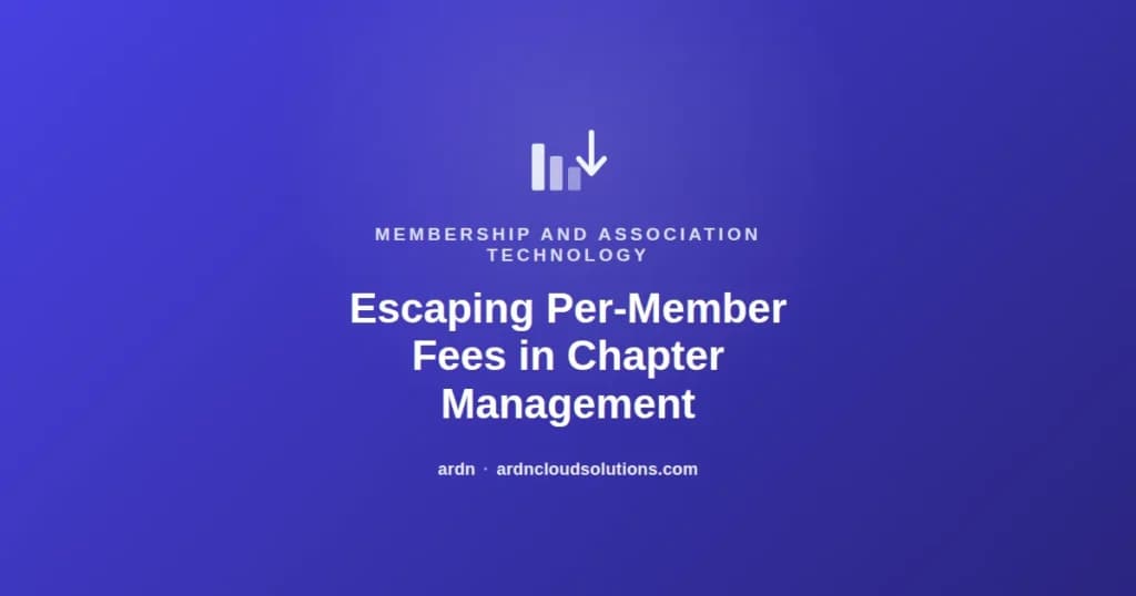 Escaping per-member fees in chapter management software — ARDN Cloud Solutions