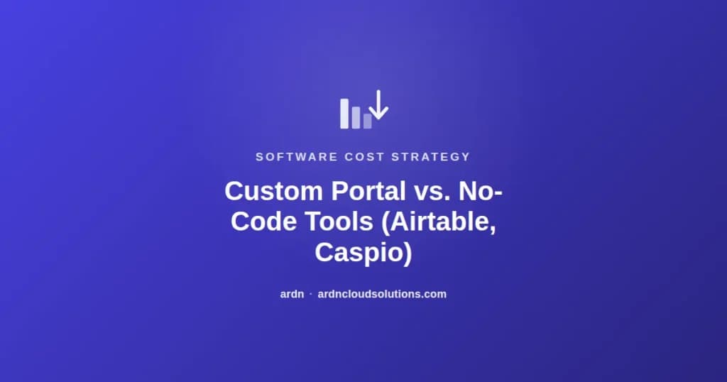 Custom portal vs no-code tools like Airtable and Caspio — ARDN Cloud Solutions