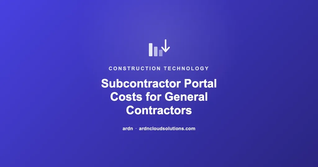 Subcontractor portal costs for general contractors — ARDN Cloud Solutions