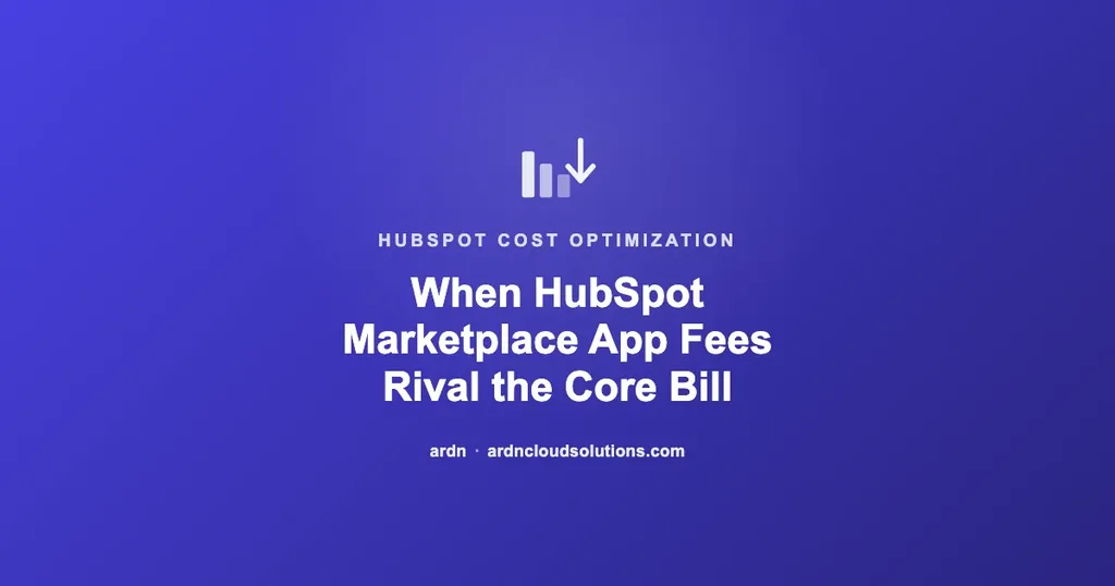 When HubSpot marketplace app fees rival the core subscription — ARDN Cloud Solutions