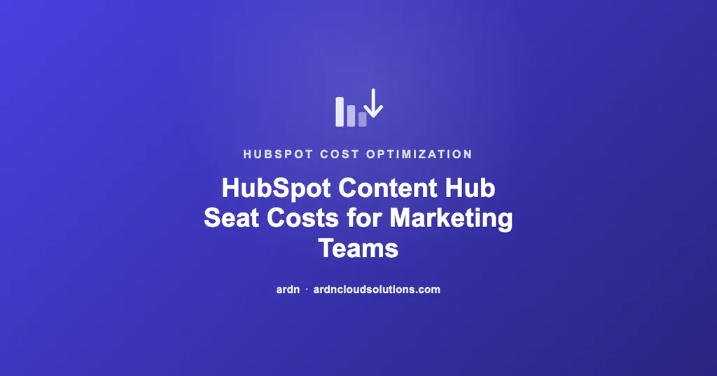 HubSpot Content Hub seat costs for marketing teams — ARDN Cloud Solutions