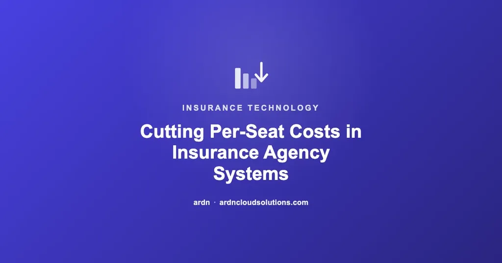 Cutting per-seat costs in insurance agency management systems — ARDN Cloud Solutions