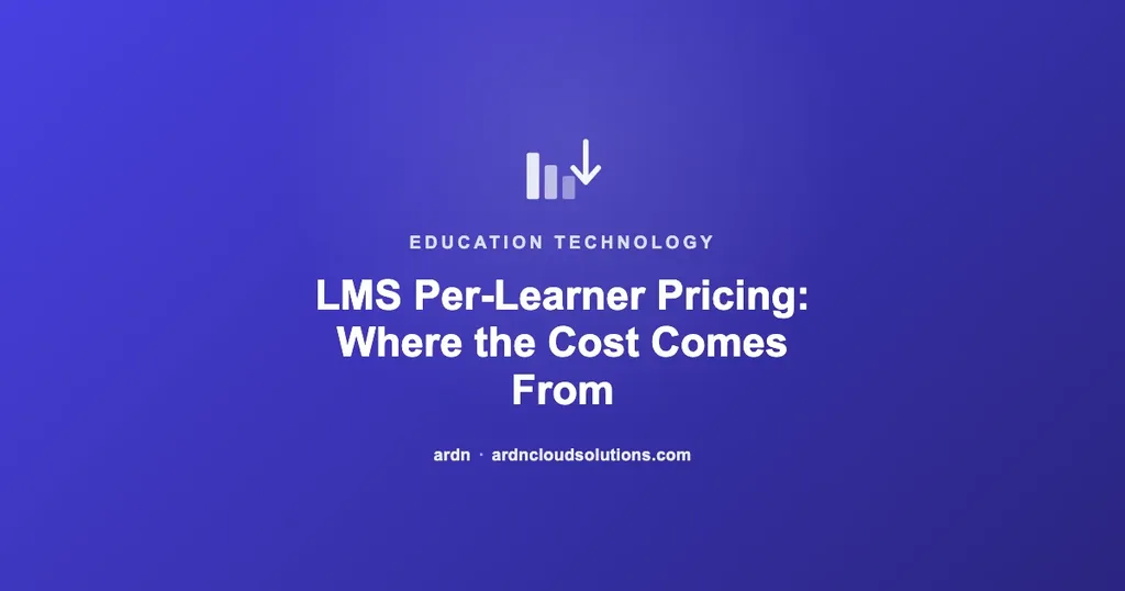 LMS per-learner pricing explained — ARDN Cloud Solutions