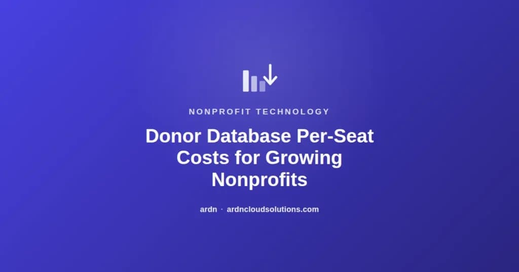 Donor database per-seat costs for growing nonprofits — ARDN Cloud Solutions