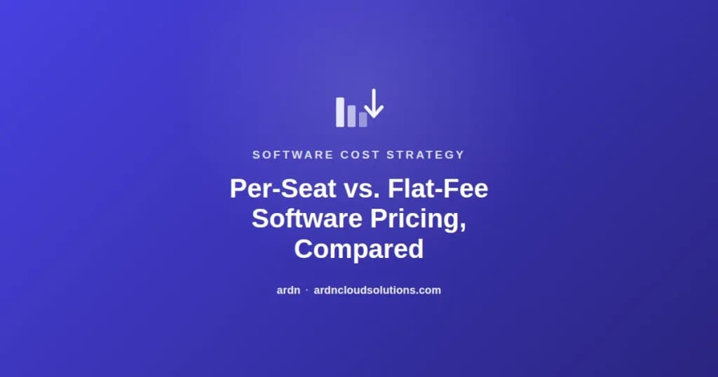 Per-seat vs flat-fee software pricing compared — ARDN Cloud Solutions