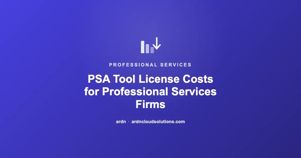 PSA tool license costs for professional services firms explained — ARDN Cloud Solutions