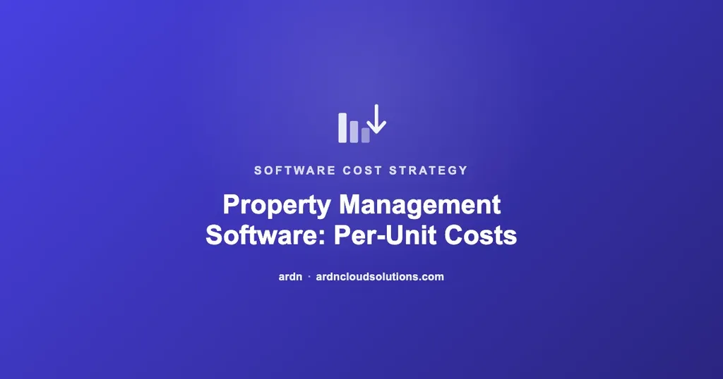 Property management software per-unit and per-seat costs compared — ARDN Cloud Solutions