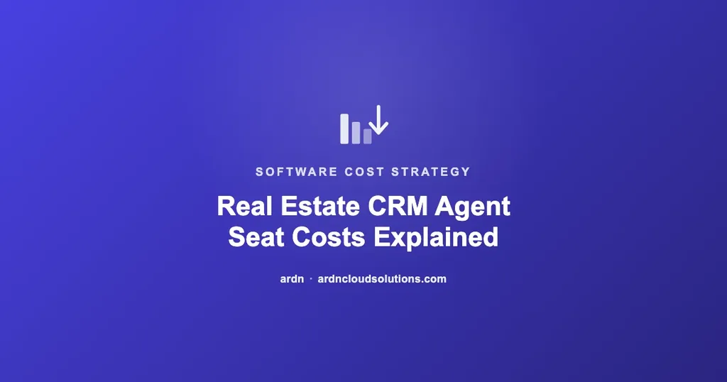 Real estate CRM agent seat costs for growing brokerages — ARDN Cloud Solutions