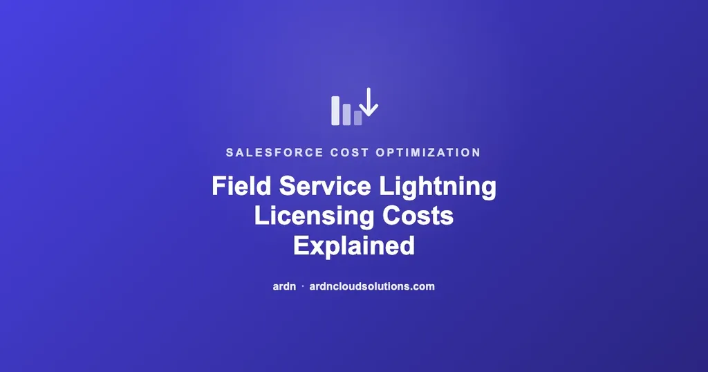 Field Service Lightning licensing costs for growing teams — ARDN Cloud Solutions