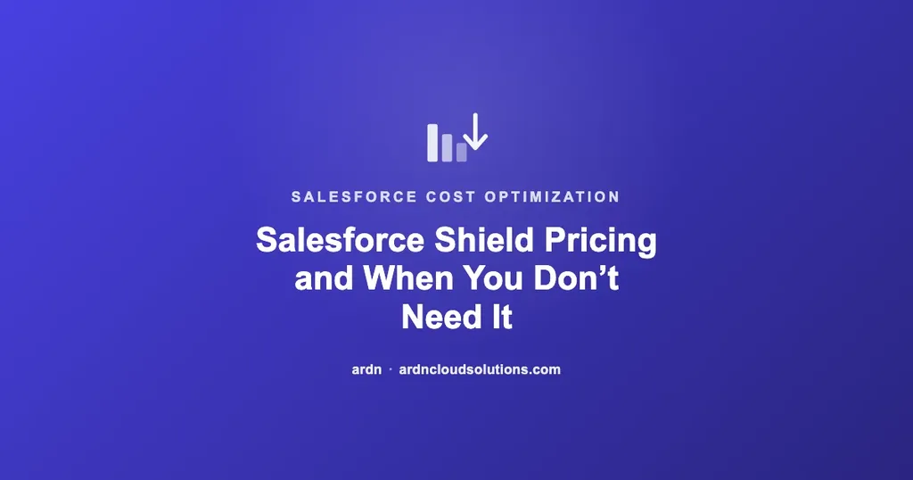 Salesforce Shield pricing and when you don't actually need it — ARDN Cloud Solutions