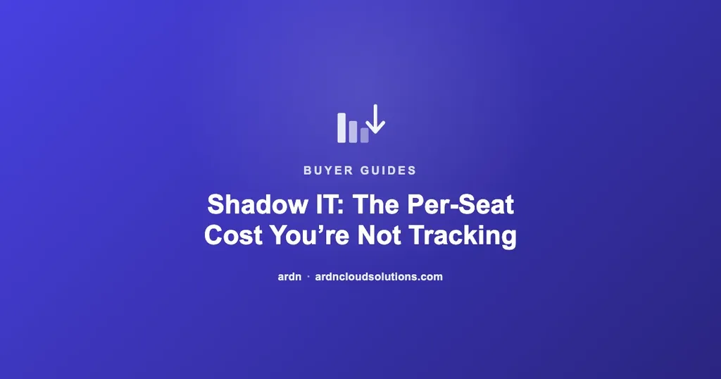 Shadow IT: the hidden per-seat cost mid-market companies don't track — ARDN Cloud Solutions