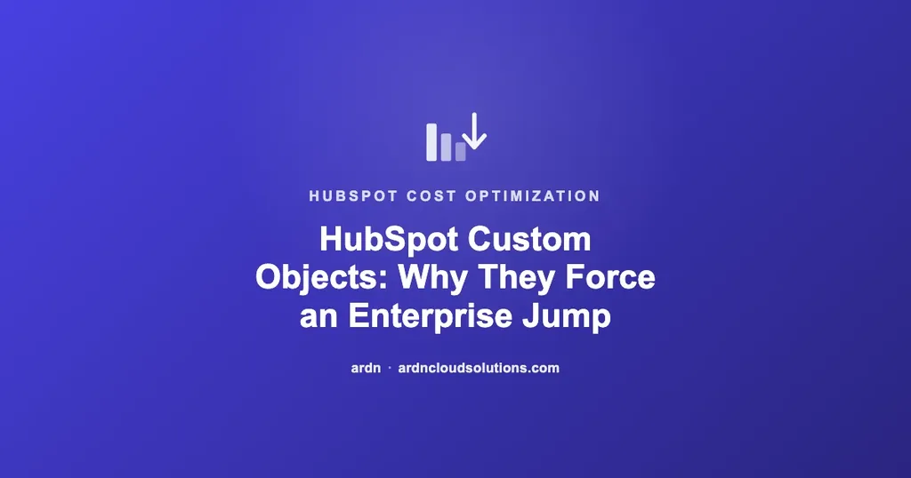HubSpot custom objects and the forced Enterprise-tier jump — ARDN Cloud Solutions
