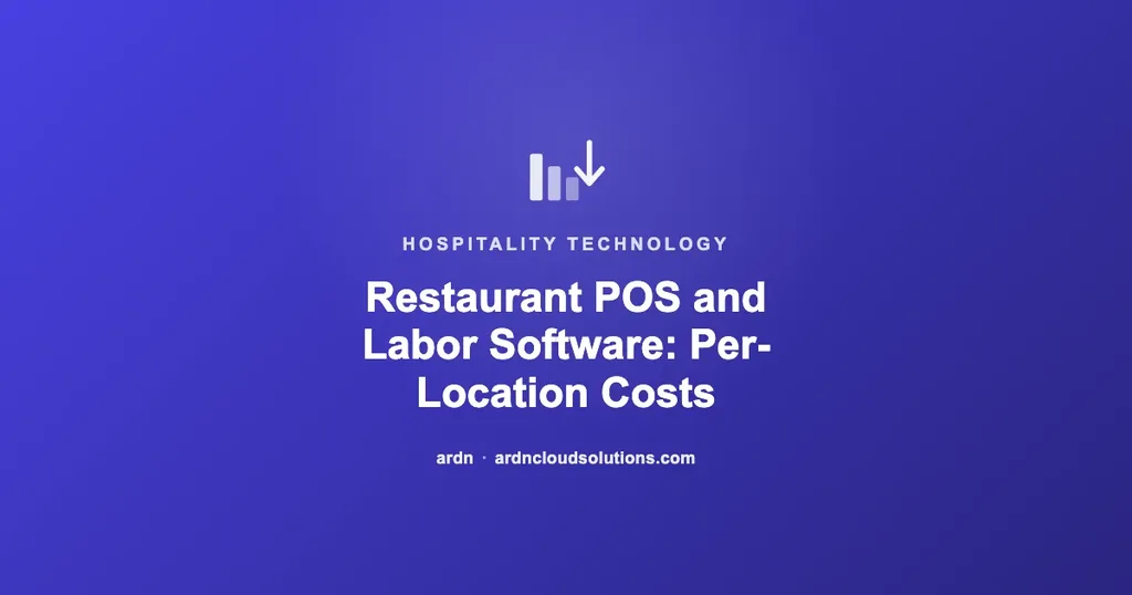 Restaurant POS and labor software per-location and per-terminal costs — ARDN Cloud Solutions