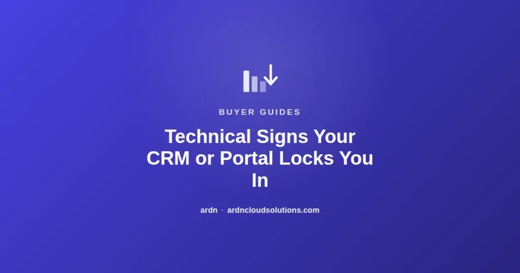 Technical signs a CRM or portal locks you in — ARDN Cloud Solutions