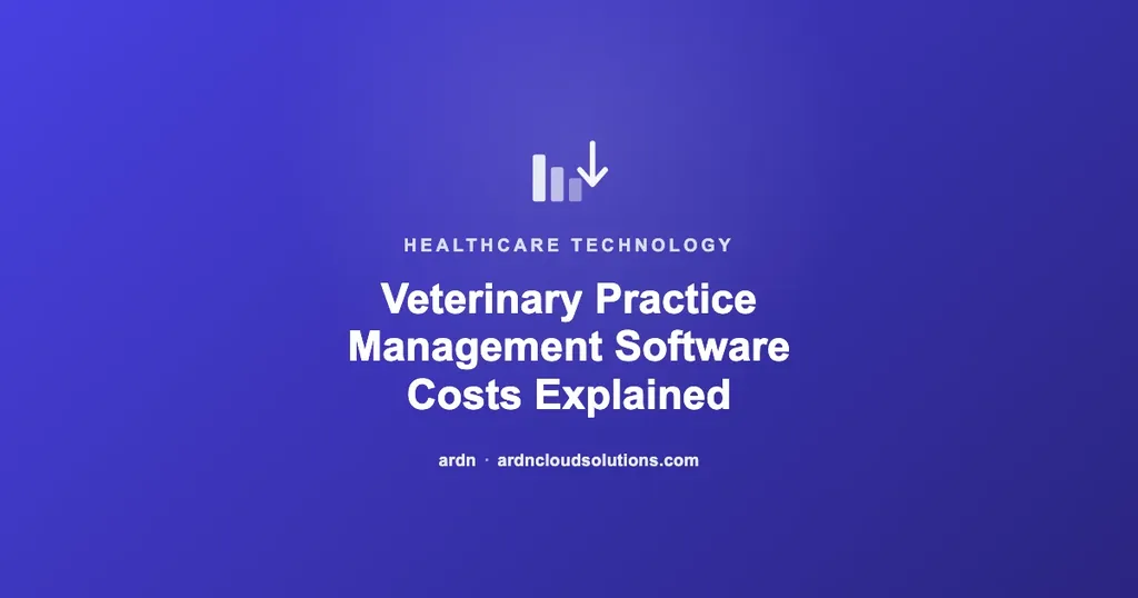 Veterinary practice management software costs explained — ARDN Cloud Solutions