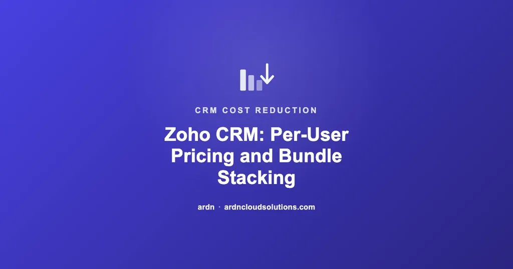 Zoho CRM per-user pricing and bundle stacking explained — ARDN Cloud Solutions